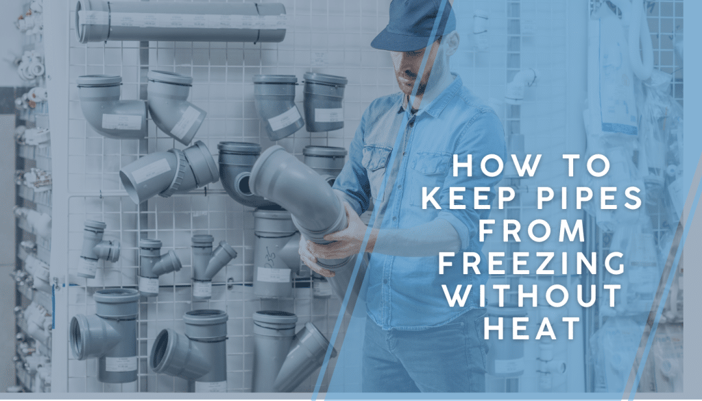 How to Keep Pipes From Freezing Without Heat