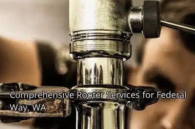 Comprehensive Rooter Services for Federal Way, WA Comprehensive Rooter Services for Federal Way, WA