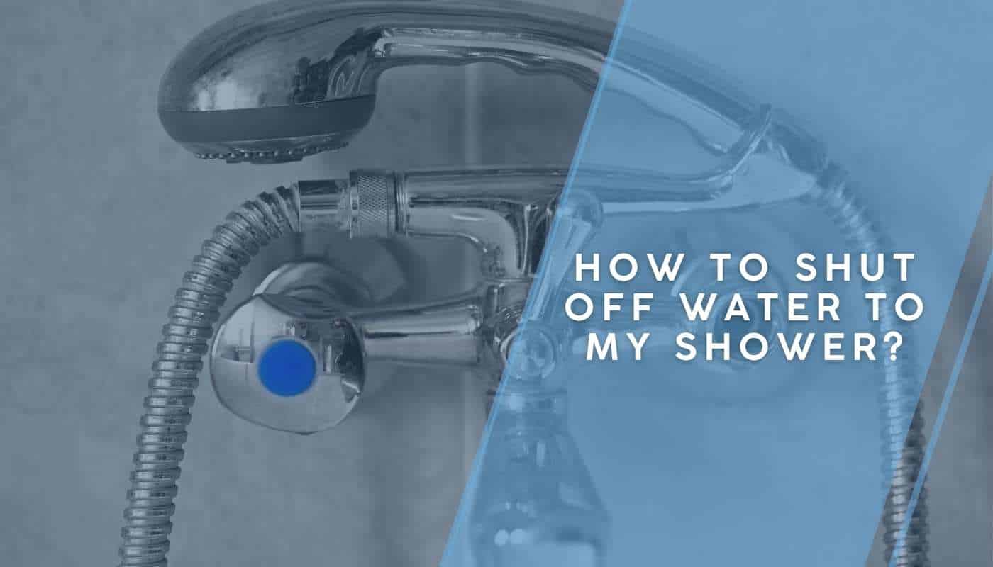 How to Shut Off Water to Shower?