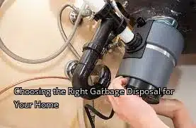 Choosing the Right Garbage Disposal for Your Home Choosing the Right Garbage Disposal for Your Home