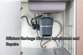Efficient Garbage Disposal Installations and Repairs Efficient Garbage Disposal Installations and Repairs