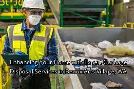 Enhancing Your Home with Expert Garbage Disposal Services in Beaux Arts Village, WA