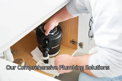 Our Comprehensive Plumbing Solutions Our Comprehensive Plumbing Solutions