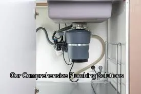 Our Comprehensive Plumbing Solutions Our Comprehensive Plumbing Solutions