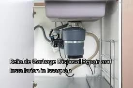 Reliable Garbage Disposal Repair and Installation in Issaquah Reliable Garbage Disposal Repair and Installation in Issaquah