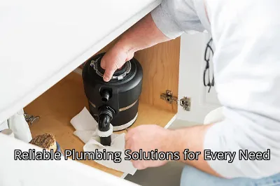 Reliable Plumbing Solutions for Every Need Reliable Plumbing Solutions for Every Need
