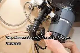 Why Choose Barney's Plumbing & Sewer Services? Why Choose Barney's Plumbing & Sewer Services?