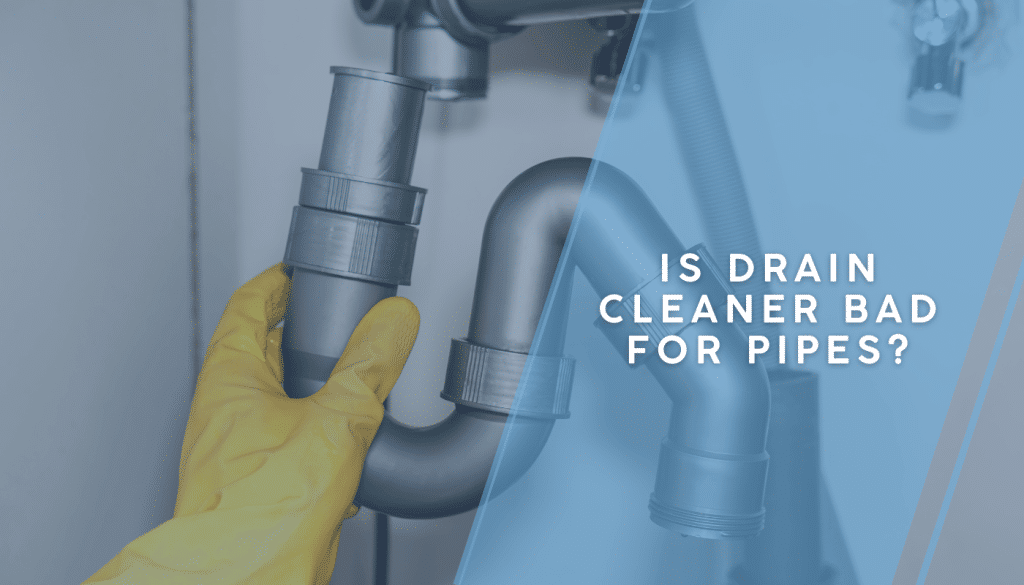 Is Drain Cleaner Bad for Pipes