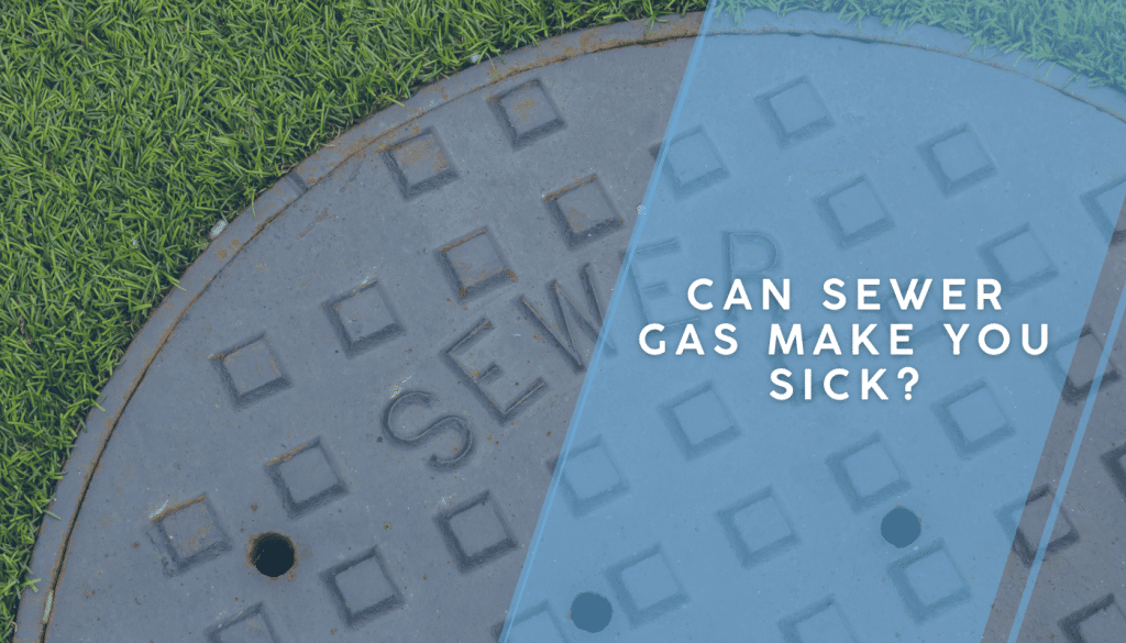 Can Sewer Gas Make You Sick
