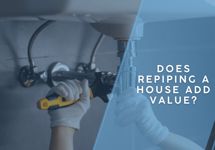 Does Repiping a House Add Value?