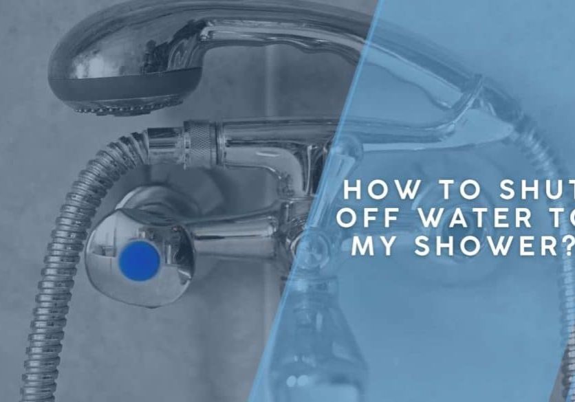 How to Shut Off Water to Shower?