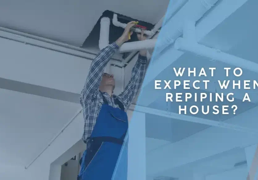 What to expect when repiping a house
